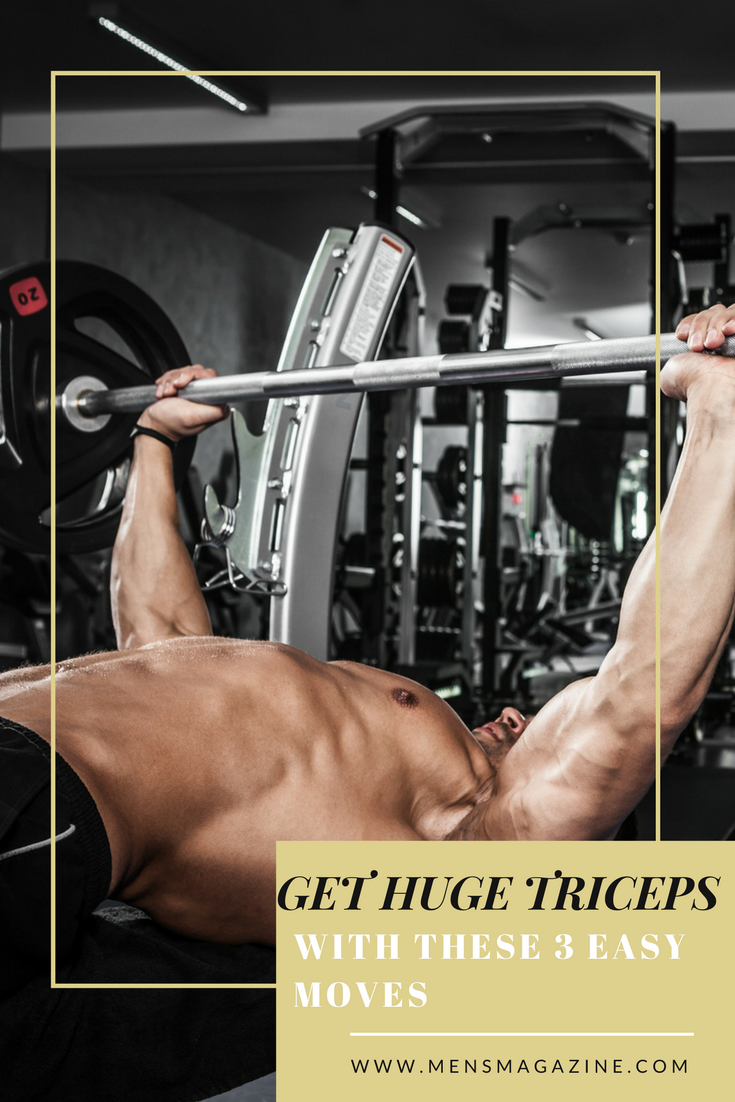 Get HUGE Triceps With These 3 Easy Moves - Mens Magazine - Mens Magazine